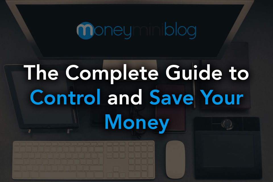 The Complete Guide to Control and Save Your Money